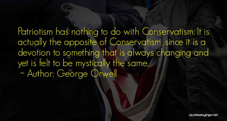 Opposite George Quotes By George Orwell