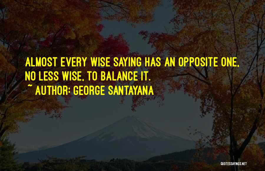 Opposite George Quotes By George Santayana