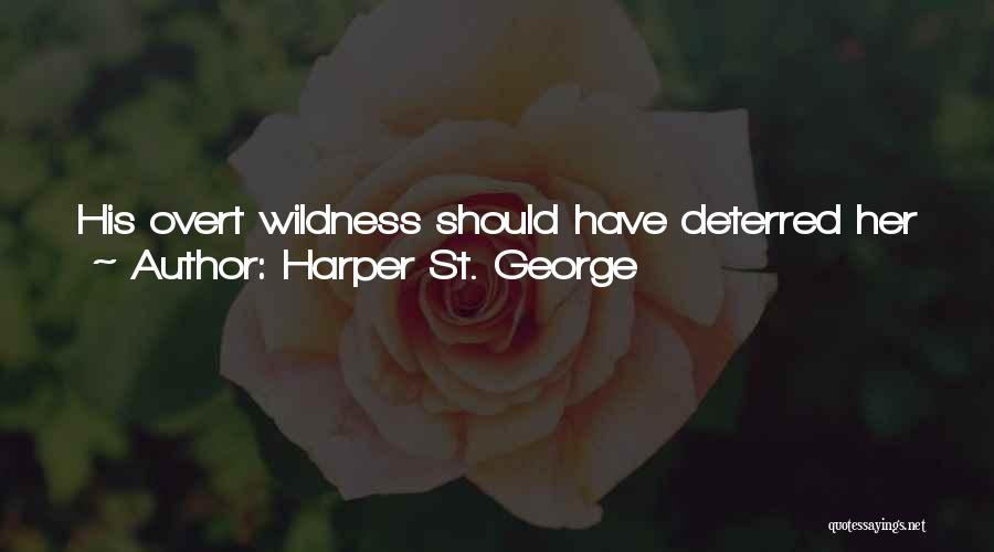 Opposite George Quotes By Harper St. George