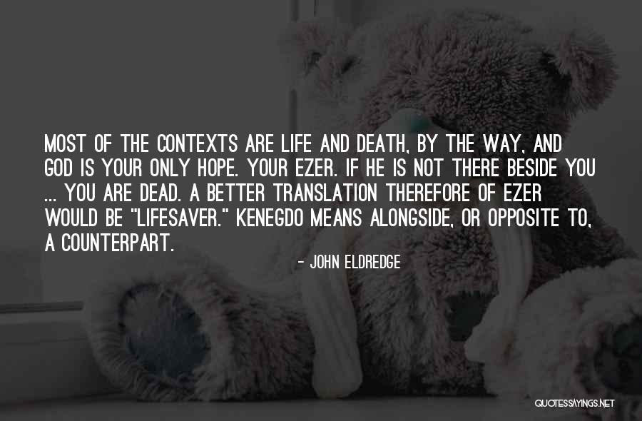 Opposite Of Death Quotes By John Eldredge Opposite Of Death Quotes By John Eldredge