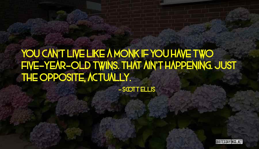 Opposite Twins Quotes By Scott Ellis Opposite Twins Quotes By Scott Ellis