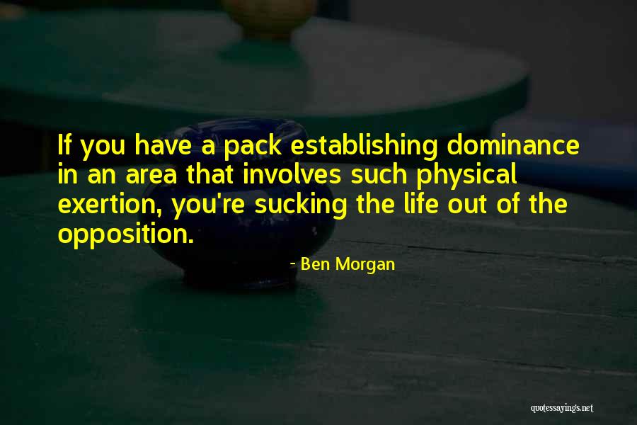 Opposition In Life Quotes By Ben Morgan Opposition In Life Quotes By Ben Morgan