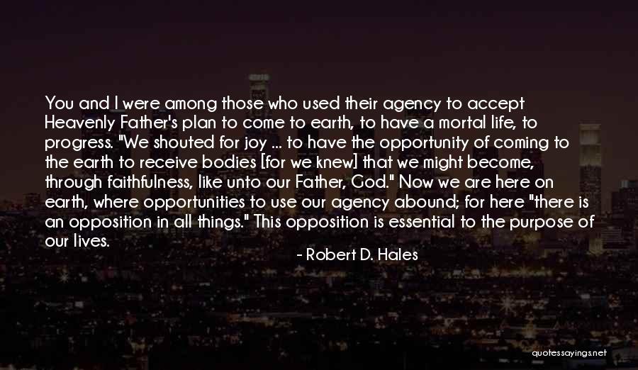 Opposition In Life Quotes By Robert D. Hales Opposition In Life Quotes By Robert D. Hales