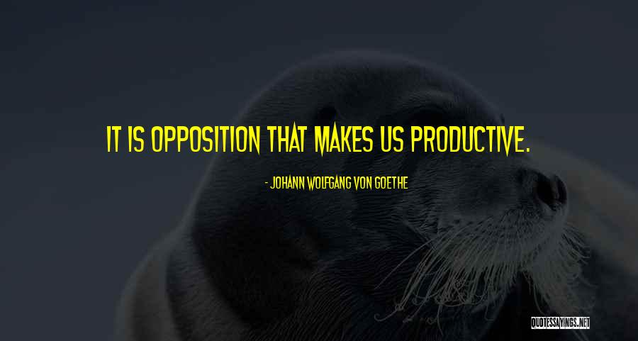 Opposition Quotes By Johann Wolfgang Von Goethe