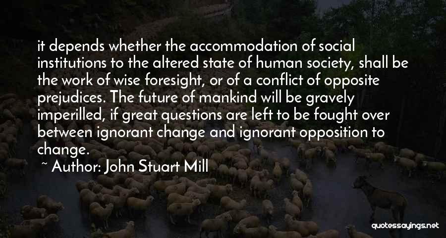 Opposition To Change Quotes By John Stuart Mill