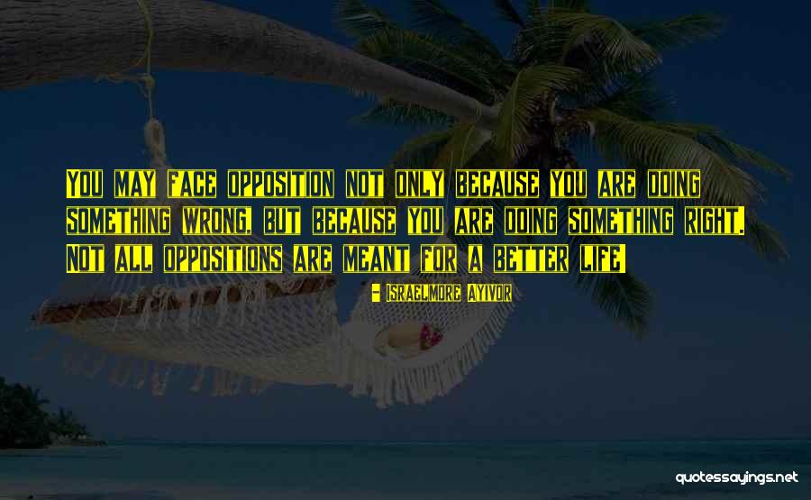 Oppositions In Life Quotes By Israelmore Ayivor Oppositions In Life Quotes By Israelmore Ayivor