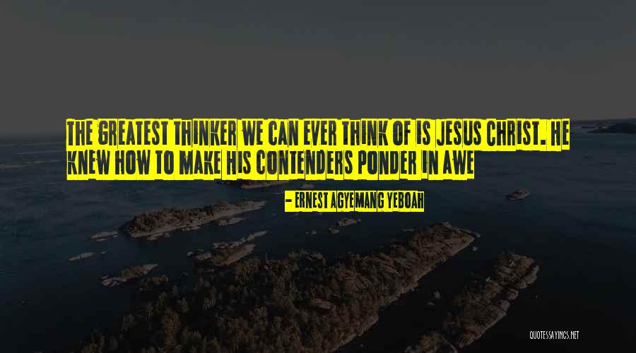 Oppositions Of Jesus Christ Quotes By Ernest Agyemang Yeboah Oppositions Of Jesus Christ Quotes By Ernest Agyemang Yeboah