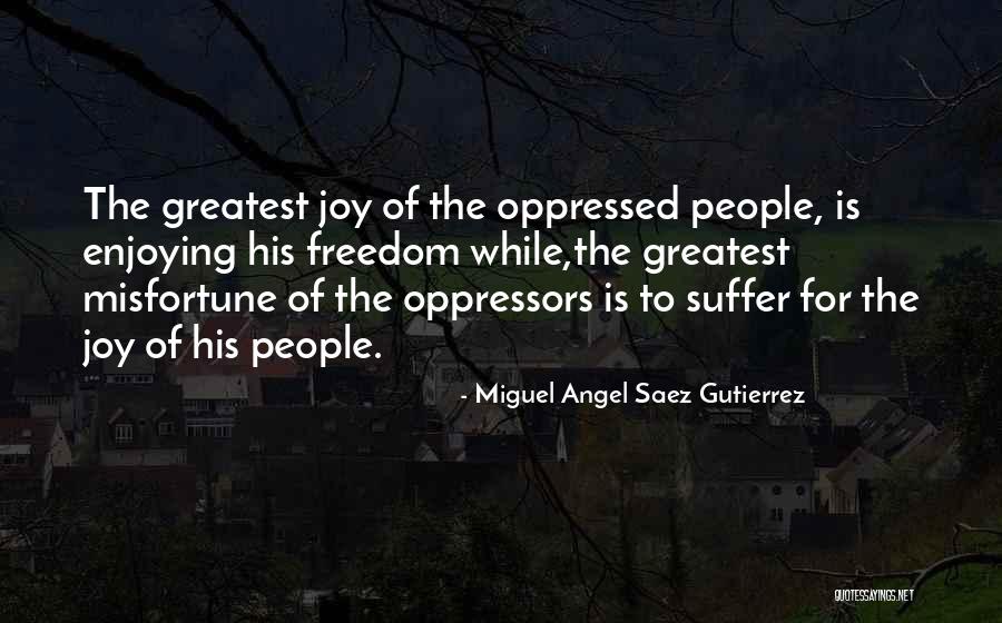 Oppressed People Quotes By Miguel Angel Saez Gutierrez Oppressed People Quotes By Miguel Angel Saez Gutierrez