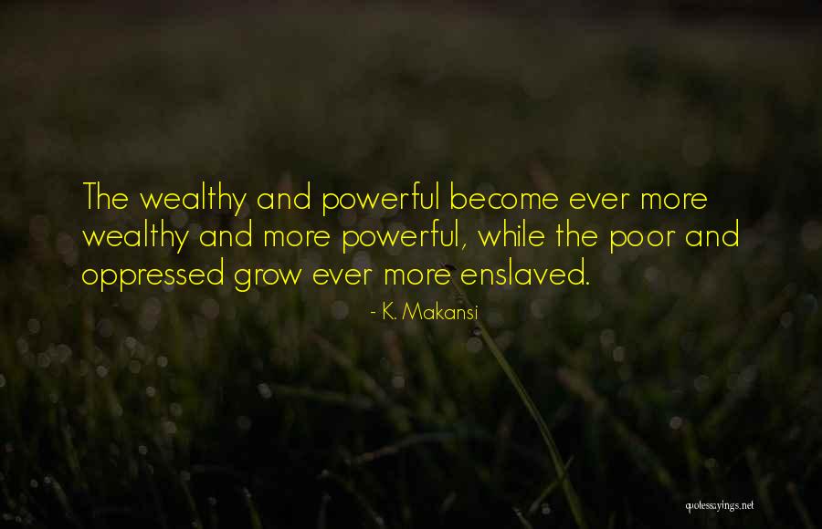 Oppressed Quotes By K. Makansi