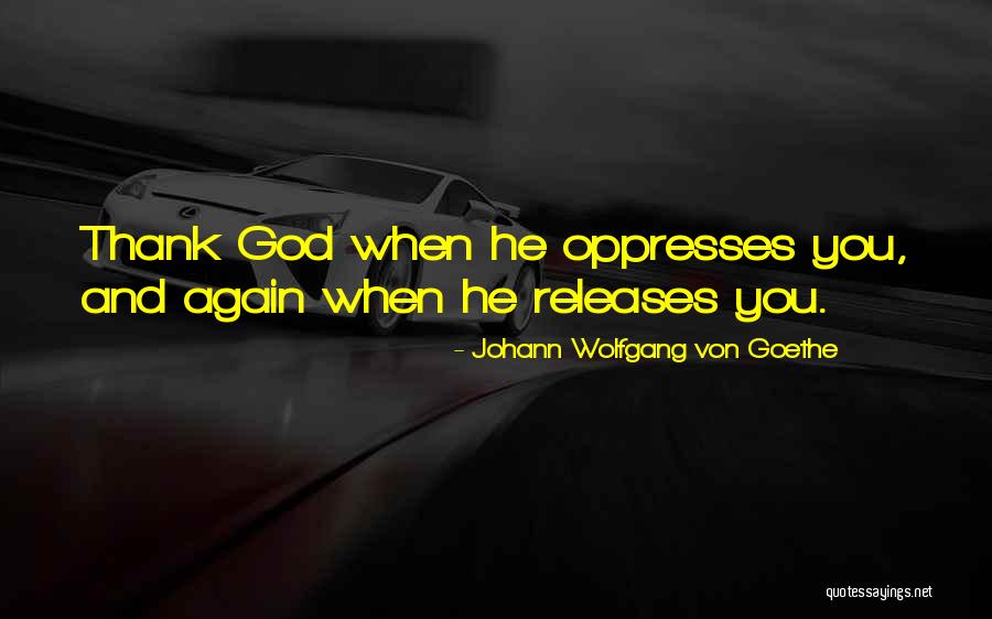 Oppresses Quotes By Johann Wolfgang Von Goethe Oppresses Quotes By Johann Wolfgang Von Goethe
