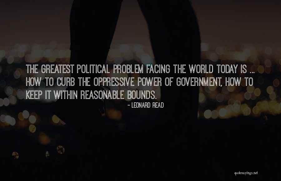 Oppressive Government Quotes By Leonard Read Oppressive Government Quotes By Leonard Read