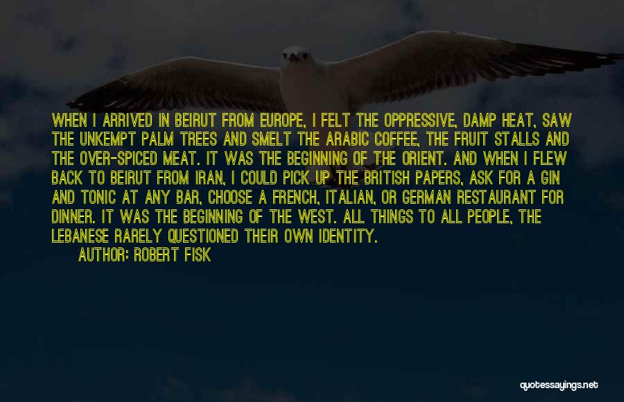 Oppressive Heat Quotes By Robert Fisk