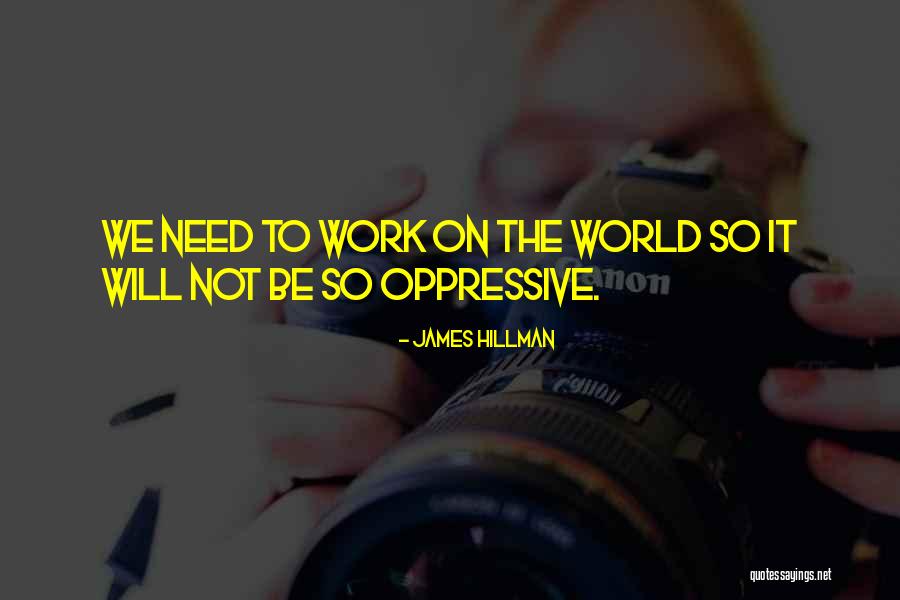 Oppressive Quotes By James Hillman Oppressive Quotes By James Hillman