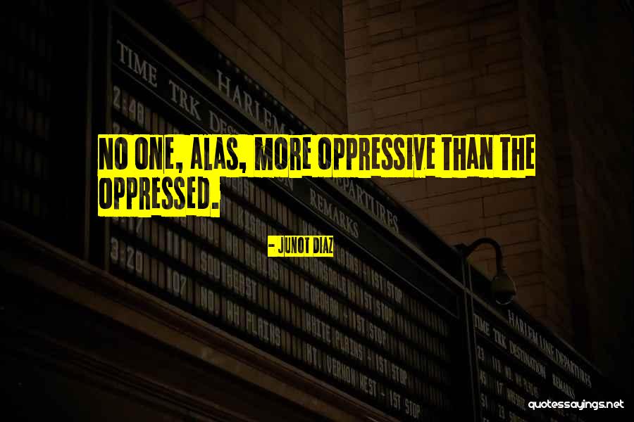 Oppressive Quotes By Junot Diaz Oppressive Quotes By Junot Diaz