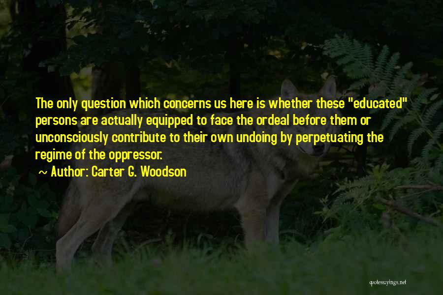 Oppressor Quotes By Carter G. Woodson