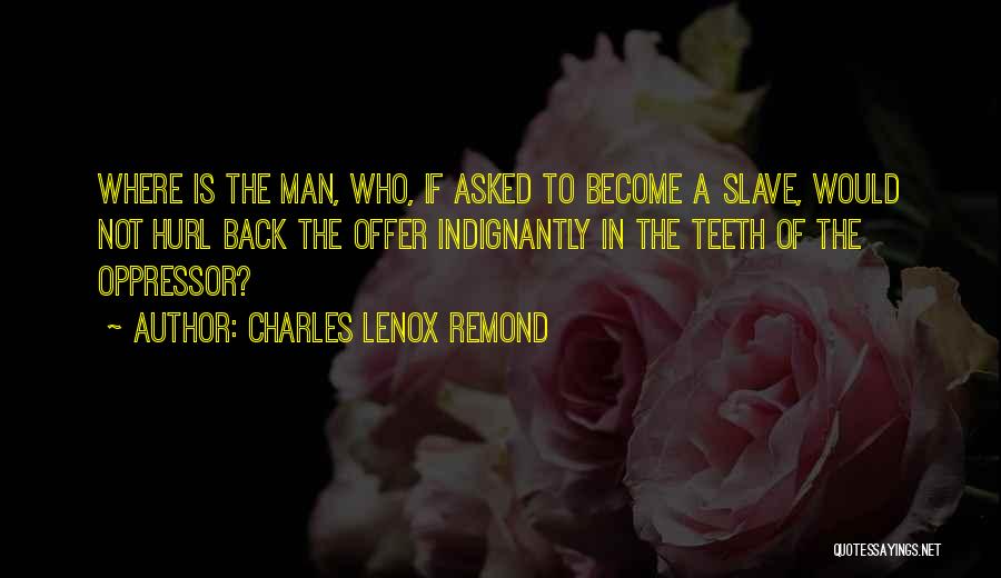 Oppressor Quotes By Charles Lenox Remond