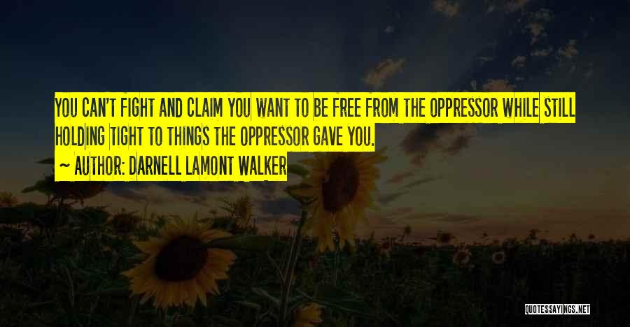 Oppressor Quotes By Darnell Lamont Walker