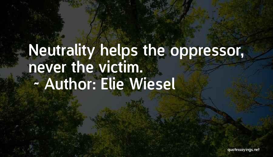 Oppressor Quotes By Elie Wiesel