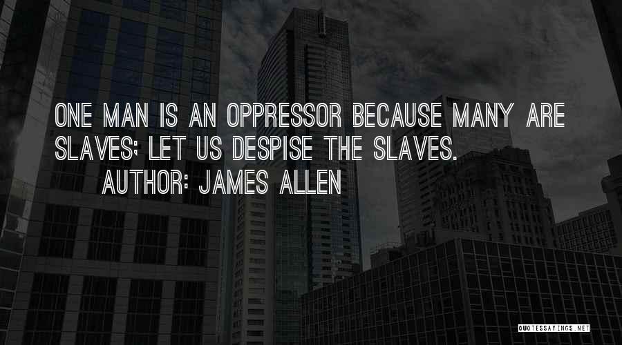 Oppressor Quotes By James Allen