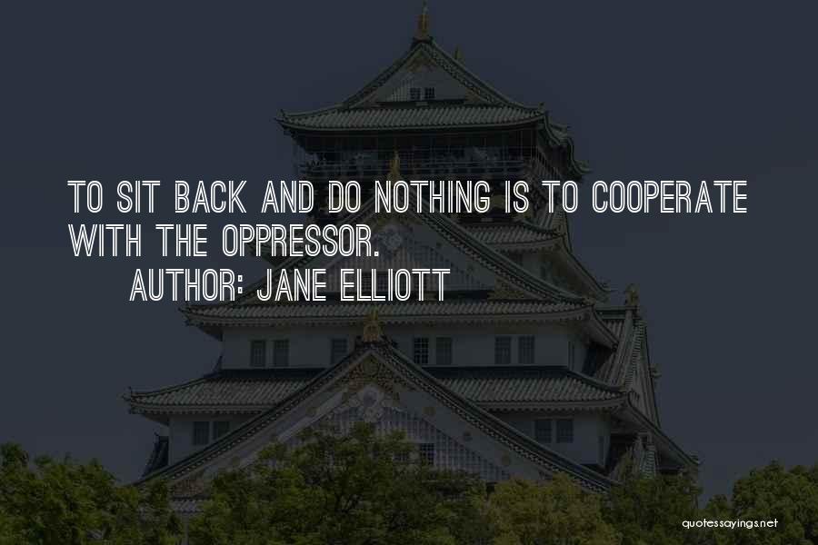 Oppressor Quotes By Jane Elliott