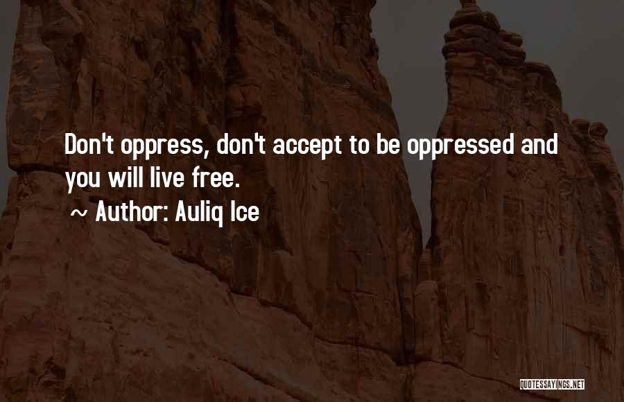 Oppressors Quotes By Auliq Ice