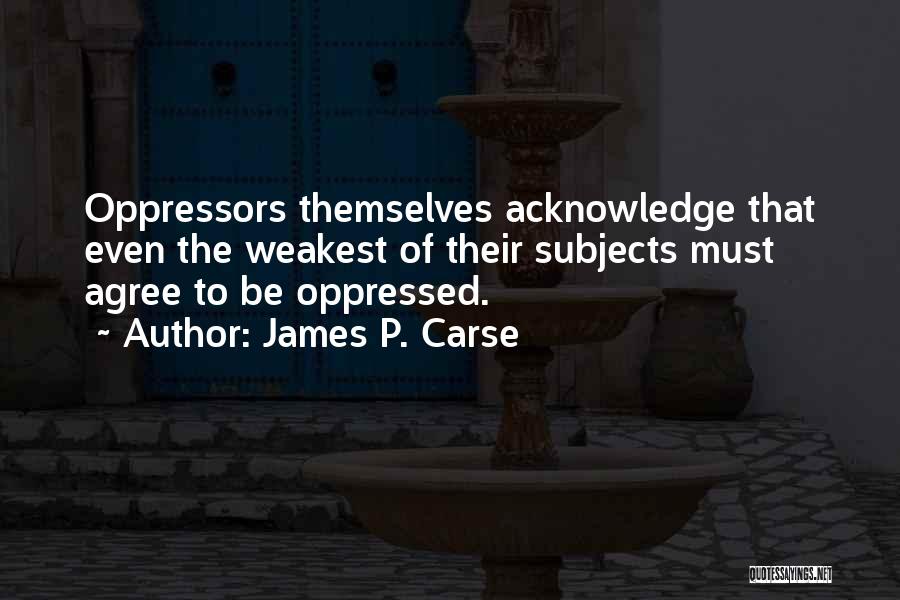 Oppressors Quotes By James P. Carse