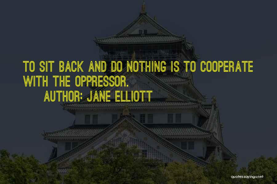 Oppressors Quotes By Jane Elliott