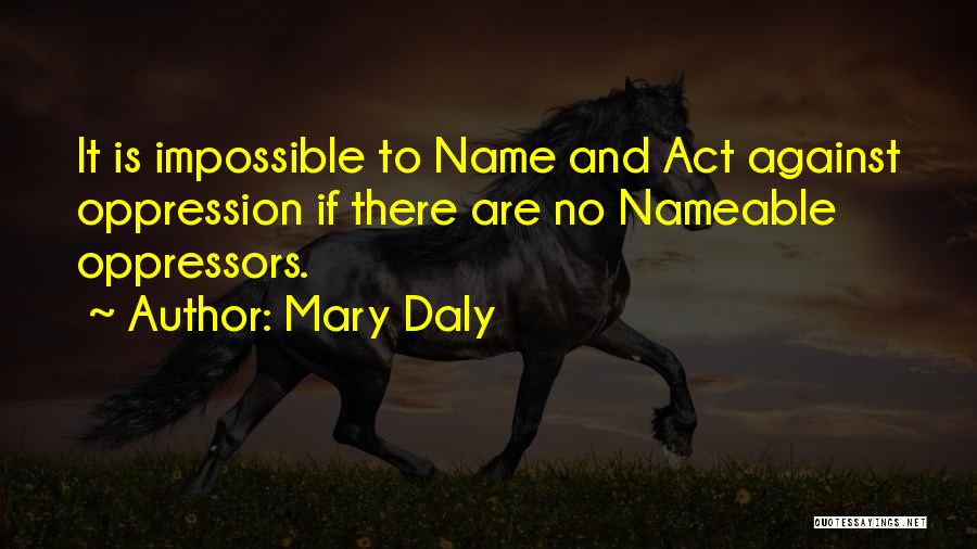 Oppressors Quotes By Mary Daly