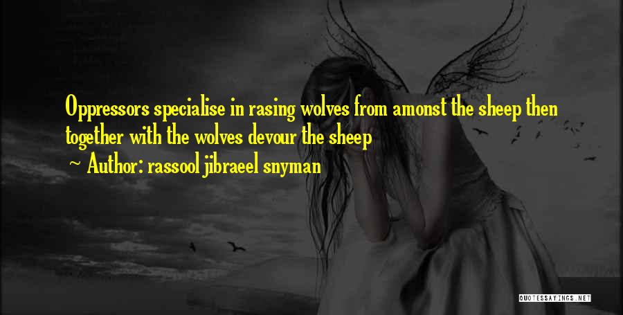 Oppressors Quotes By Rassool Jibraeel Snyman