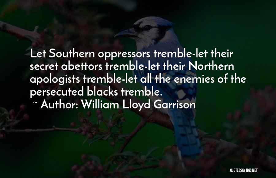 Oppressors Quotes By William Lloyd Garrison