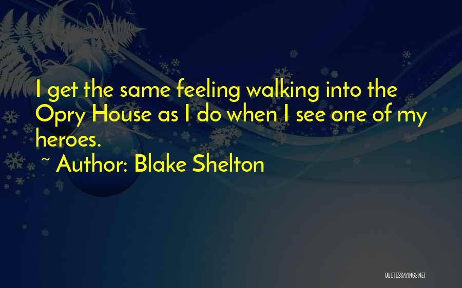 Opry Quotes By Blake Shelton