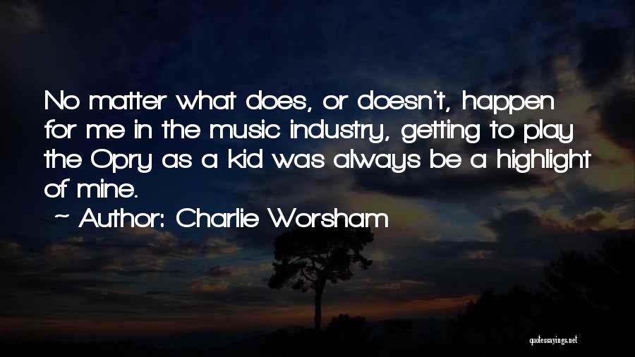 Opry Quotes By Charlie Worsham