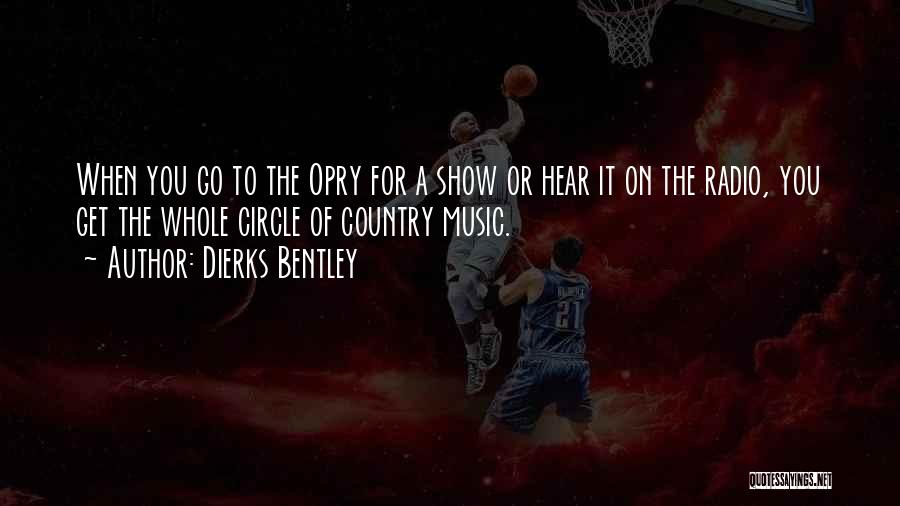 Opry Quotes By Dierks Bentley