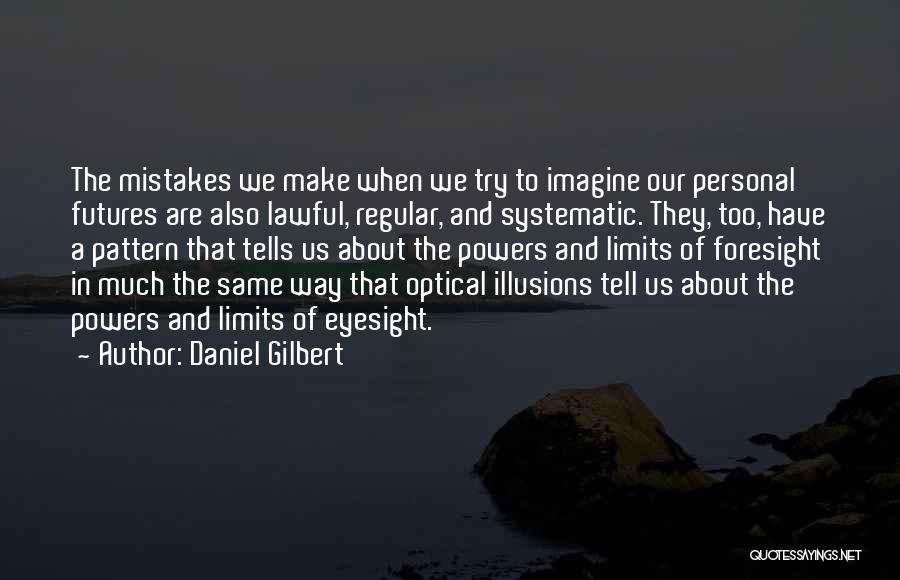 Optical Illusions Quotes By Daniel Gilbert