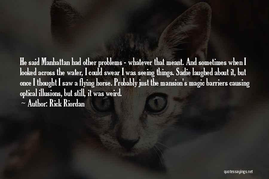 Optical Illusions Quotes By Rick Riordan