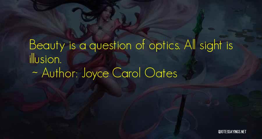 Optics Quotes By Joyce Carol Oates