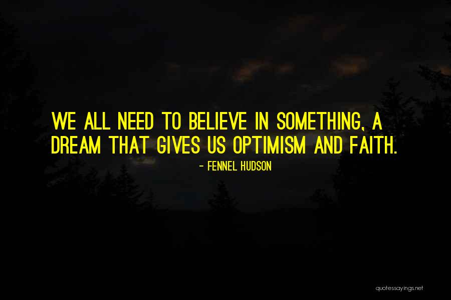 Optimism And Dreams Quotes By Fennel Hudson Optimism And Dreams Quotes By Fennel Hudson