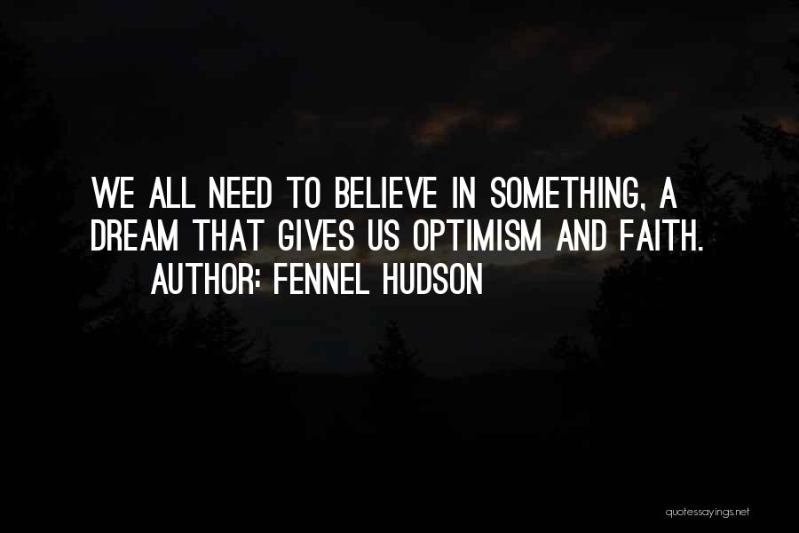 Optimism And Faith Quotes By Fennel Hudson