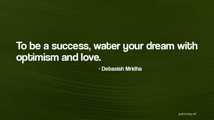 Optimism And Love Quotes By Debasish Mridha Optimism And Love Quotes By Debasish Mridha
