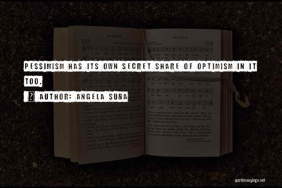 Optimism Over Pessimism Quotes By Angela Suba