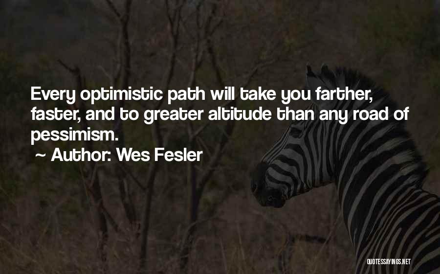 Optimism Over Pessimism Quotes By Wes Fesler