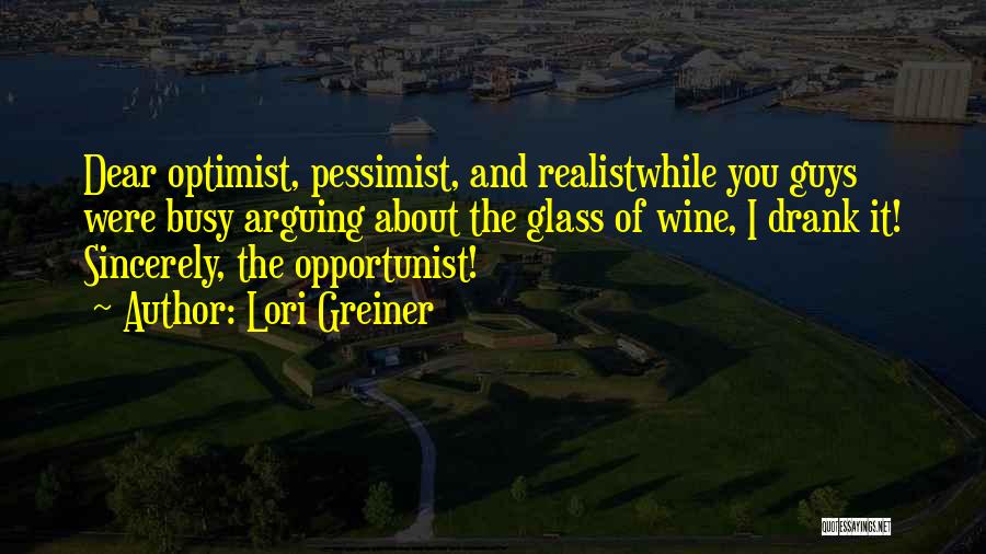 Optimist Vs Pessimist Vs Realist Quotes By Lori Greiner