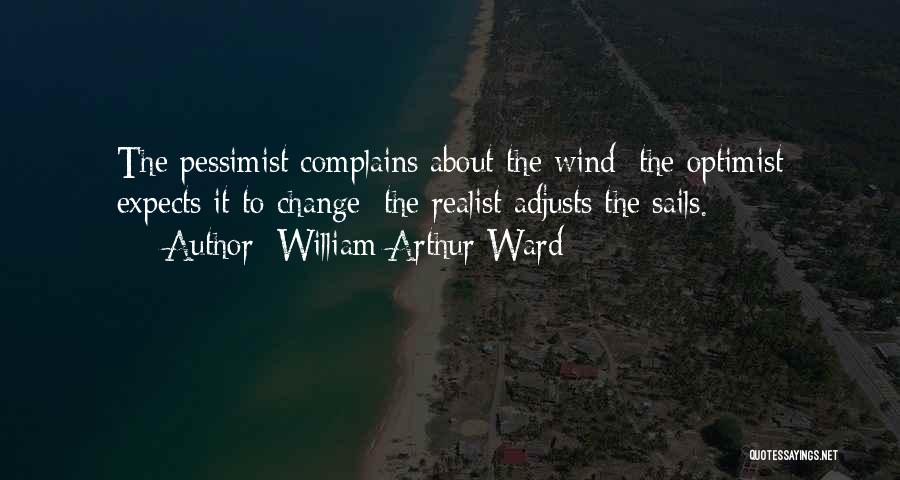 Optimist Vs Pessimist Vs Realist Quotes By William Arthur Ward