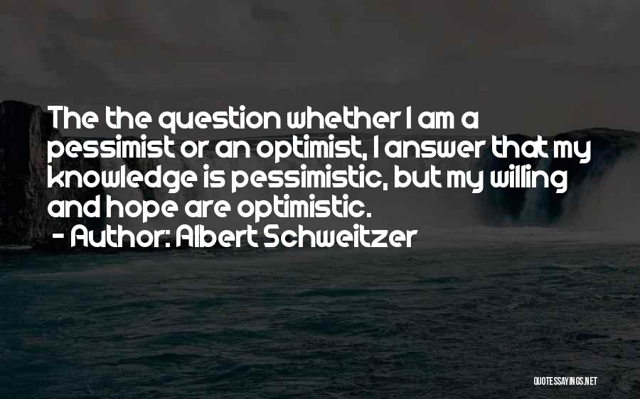 Optimistic And Pessimistic Quotes By Albert Schweitzer