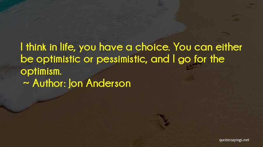 Optimistic And Pessimistic Quotes By Jon Anderson