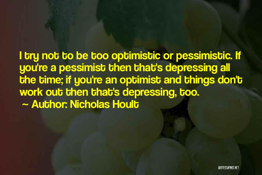 Optimistic And Pessimistic Quotes By Nicholas Hoult