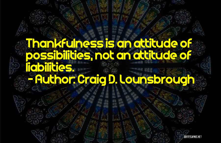 Optimistic Attitude Quotes By Craig D. Lounsbrough