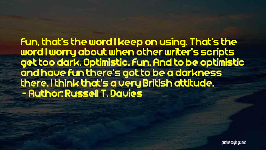 Optimistic Attitude Quotes By Russell T. Davies