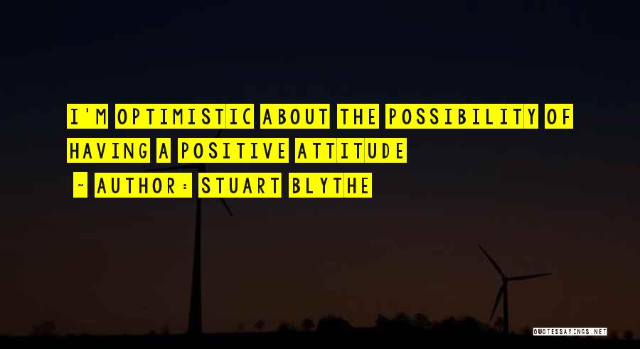 Optimistic Attitude Quotes By Stuart Blythe