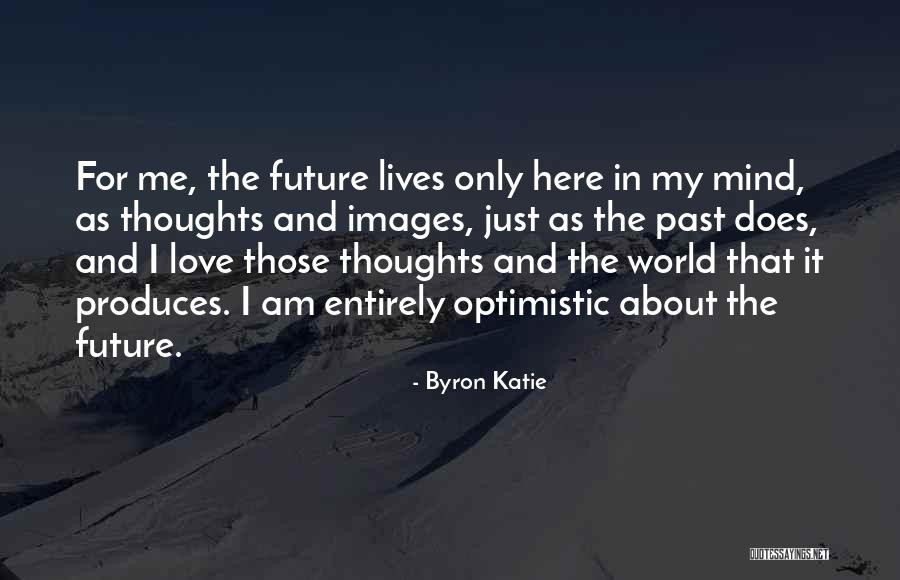 Optimistic Future Quotes By Byron Katie